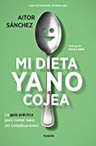 Mi dieta ya no cojea: La guía práctica para comer sano sin complicaciones...