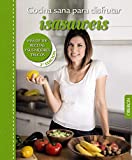 Cocina sana para disfrutar. Isasaweis. Ms De 100 Recetas Y Sus Mejores Trucos...